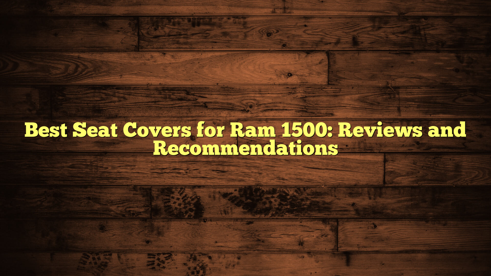 Best Seat Covers for Ram 1500: Reviews and Recommendations
