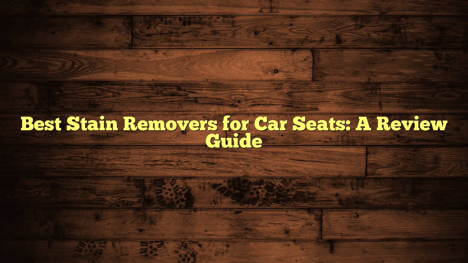 Best Stain Removers for Car Seats: A Review Guide