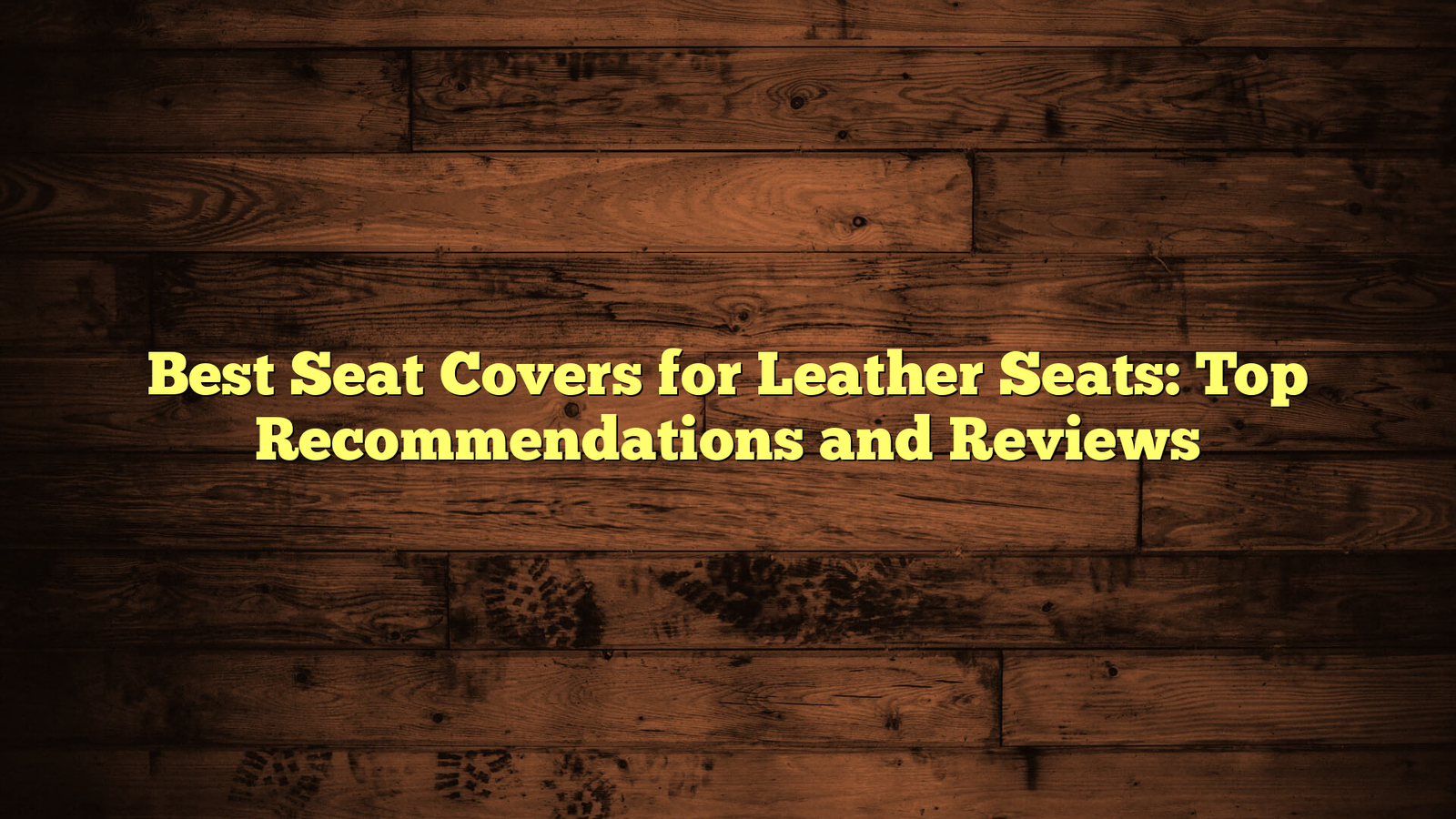 Best Seat Covers for Leather Seats: Top Recommendations and Reviews