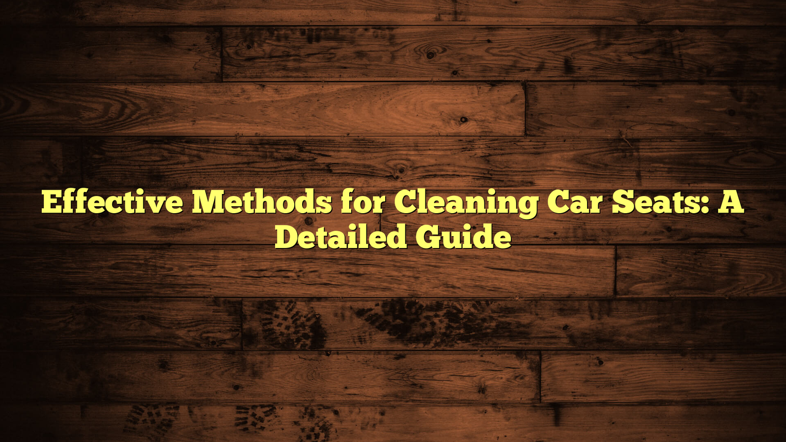 Effective Methods for Cleaning Car Seats: A Detailed Guide