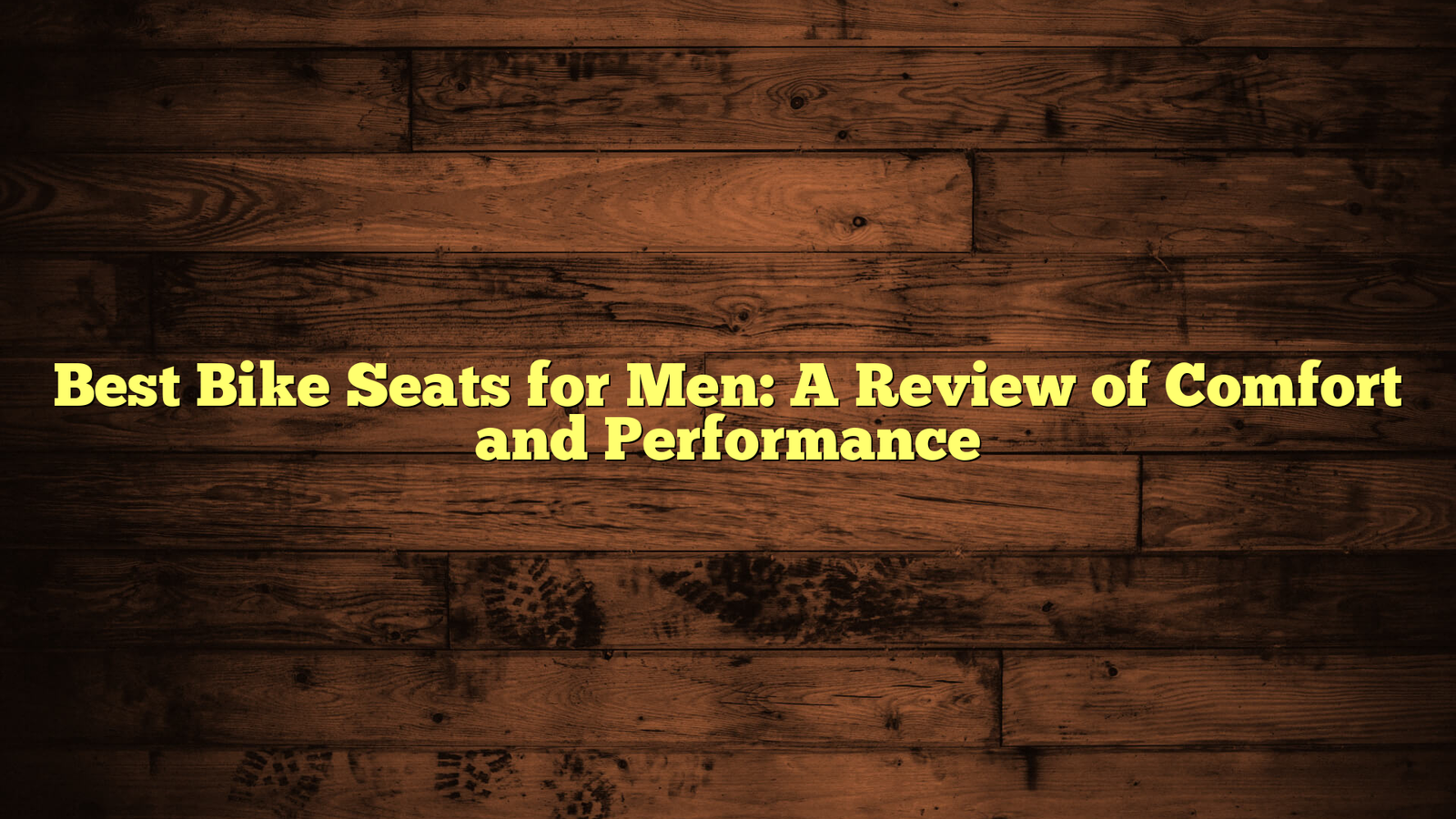 Best Bike Seats for Men: A Review of Comfort and Performance