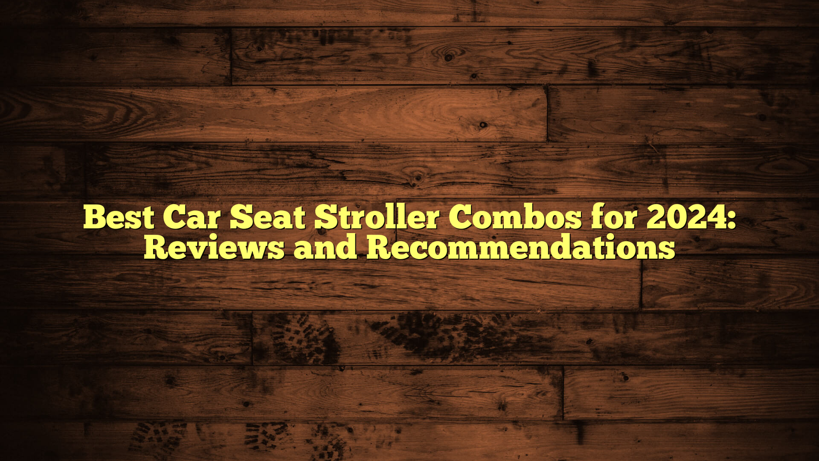 Best Car Seat Stroller Combos for 2024: Reviews and Recommendations