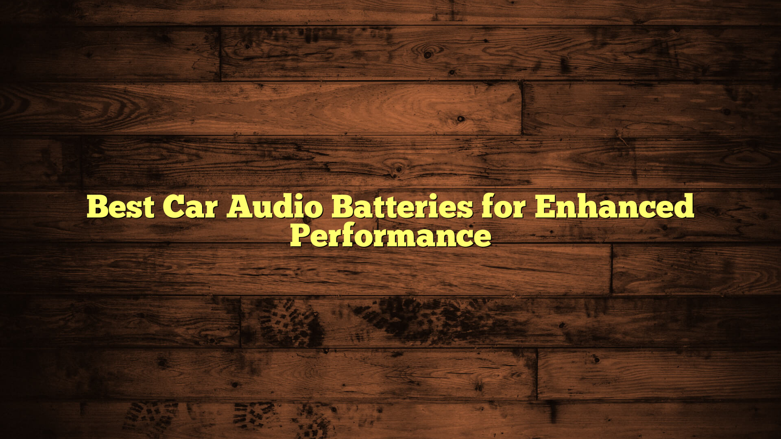 Best Car Audio Batteries for Enhanced Performance