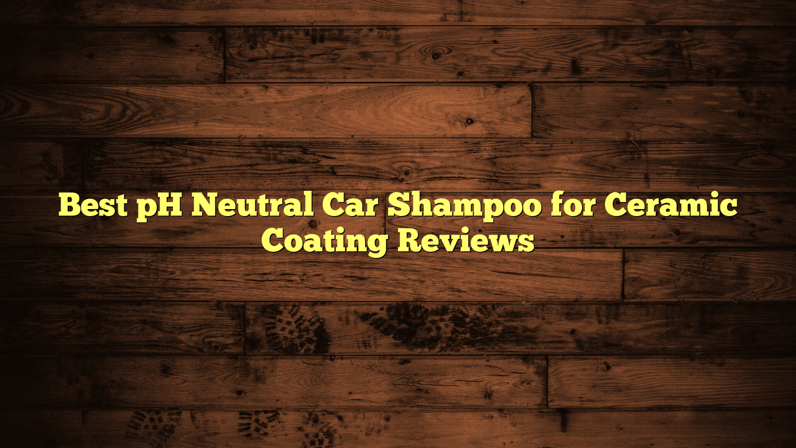 Best pH Neutral Car Shampoo for Ceramic Coating Reviews