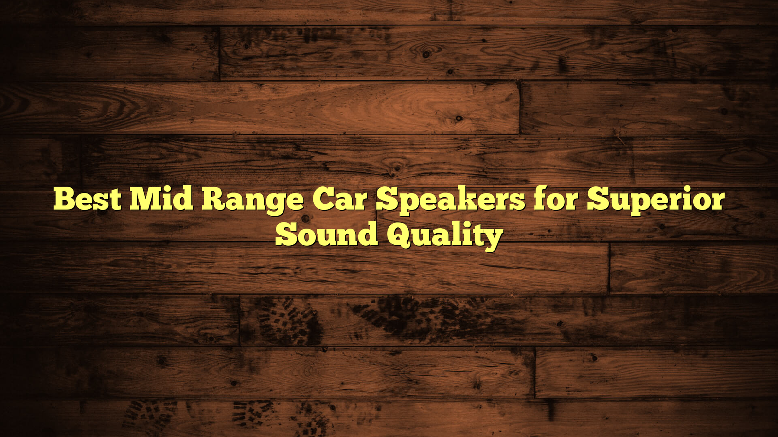 Best Mid Range Car Speakers for Superior Sound Quality