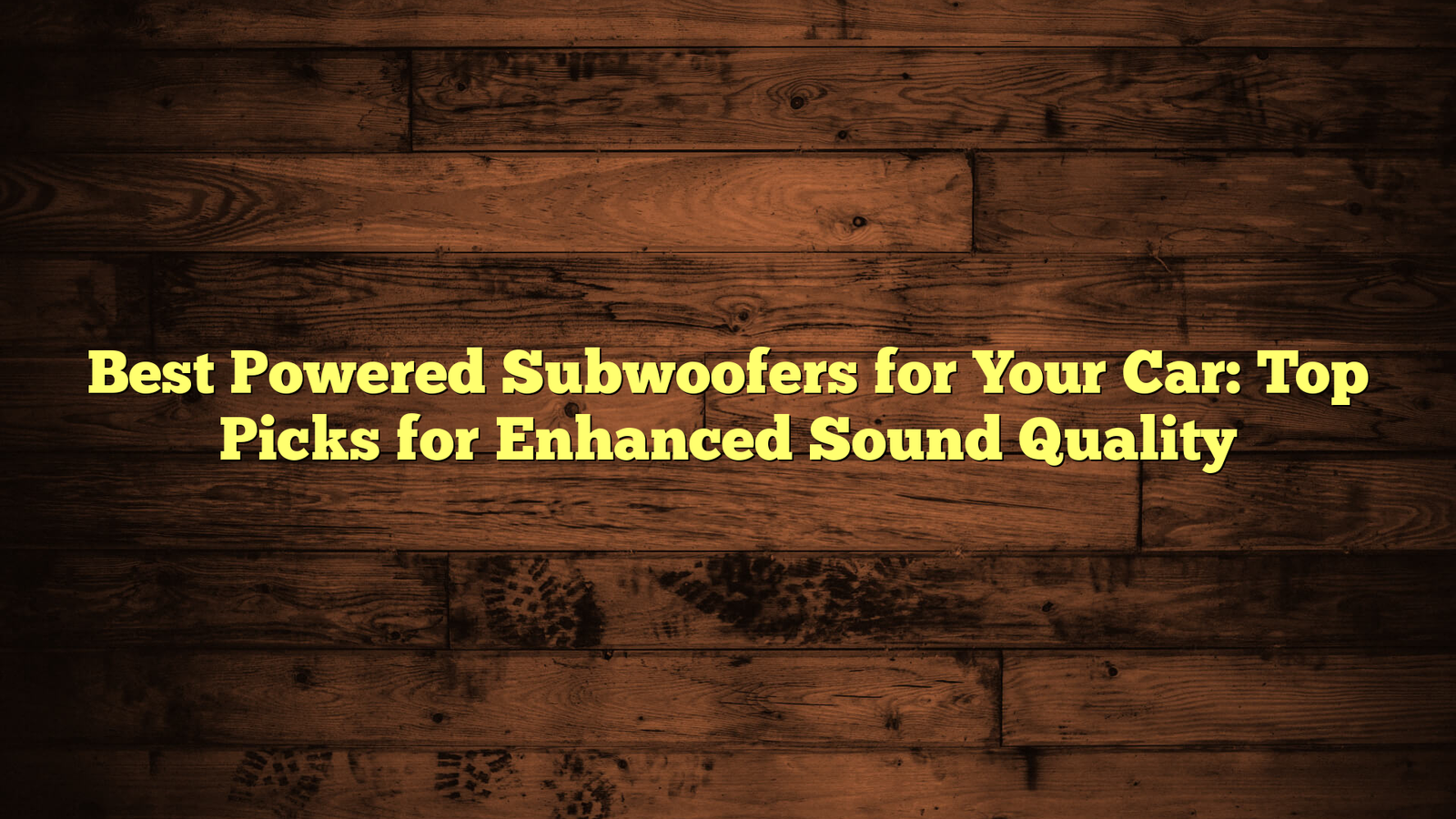 Best Powered Subwoofers for Your Car: Top Picks for Enhanced Sound Quality