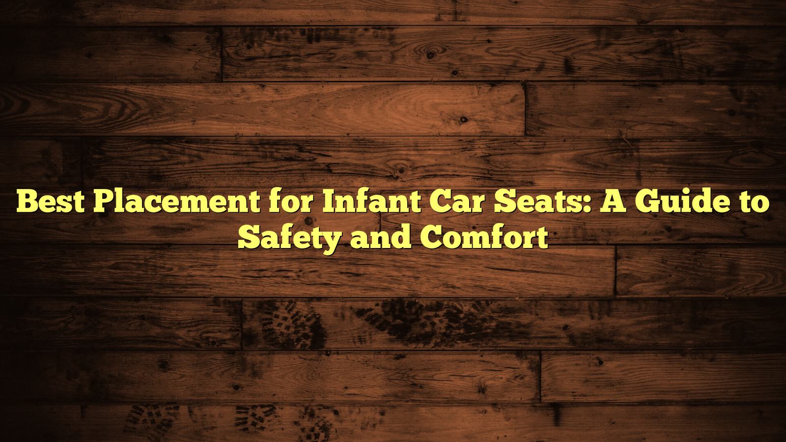 Best Placement for Infant Car Seats: A Guide to Safety and Comfort