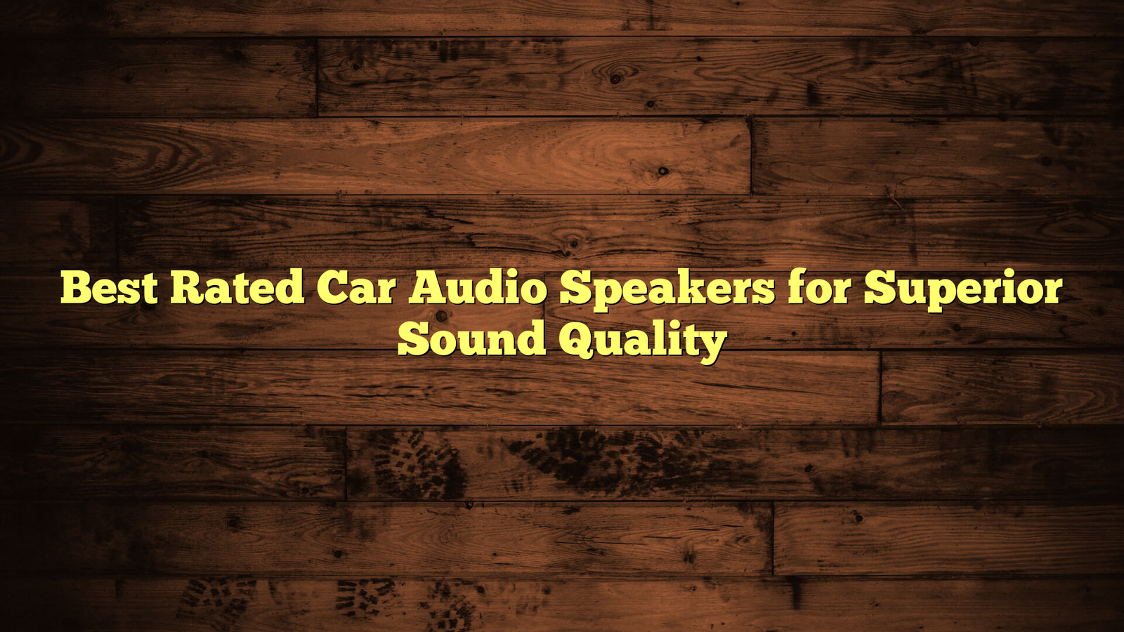 Best Rated Car Audio Speakers for Superior Sound Quality