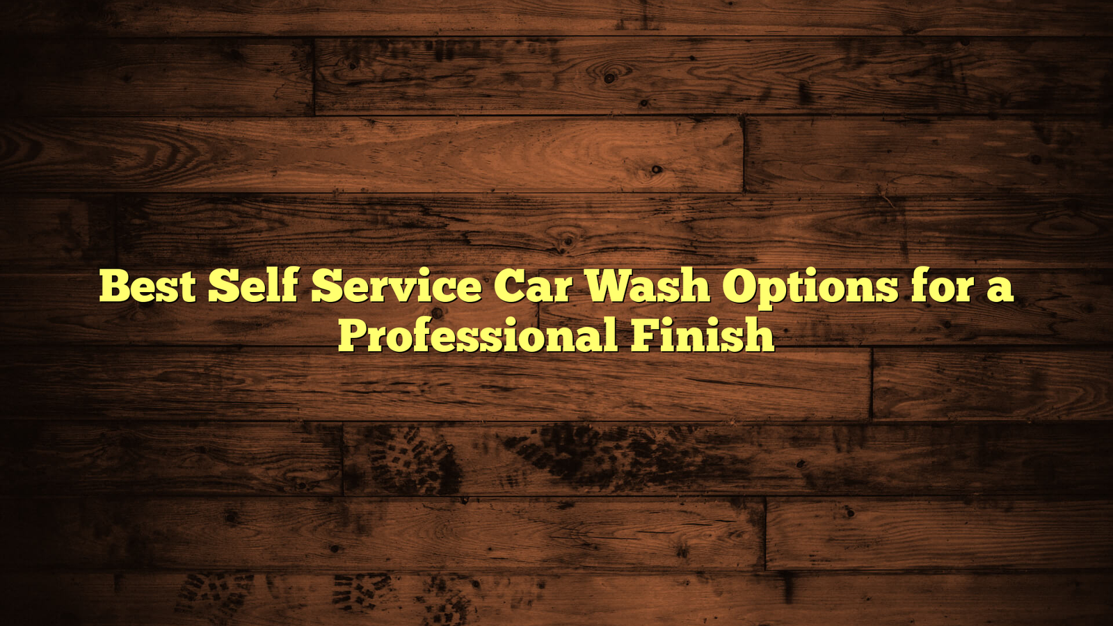 Best Self Service Car Wash Options for a Professional Finish