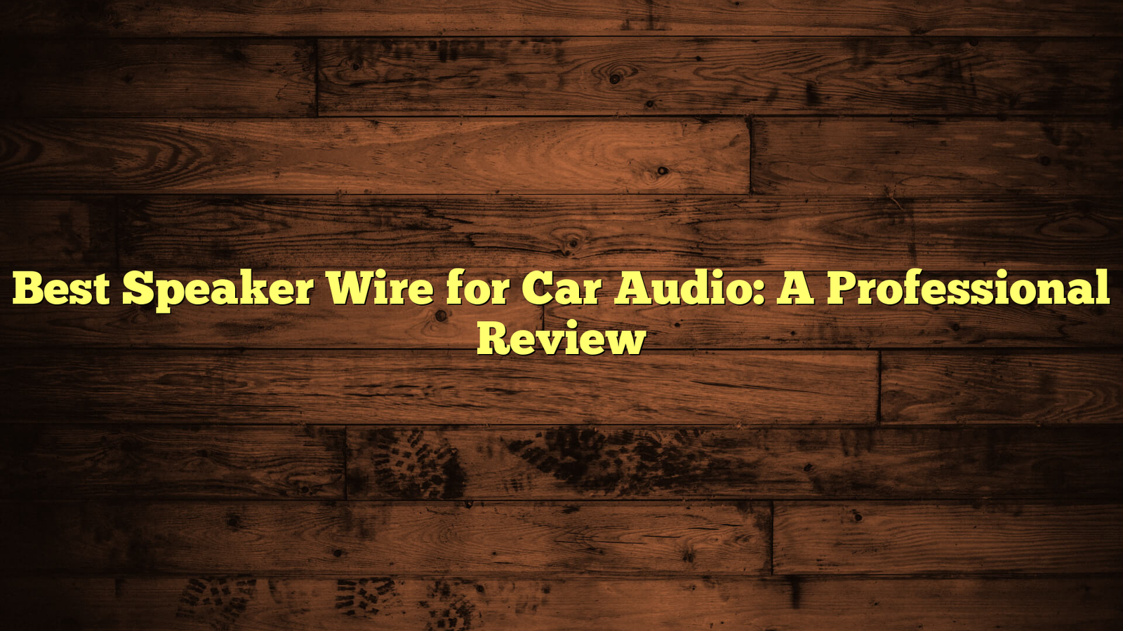 Best Speaker Wire for Car Audio: A Professional Review
