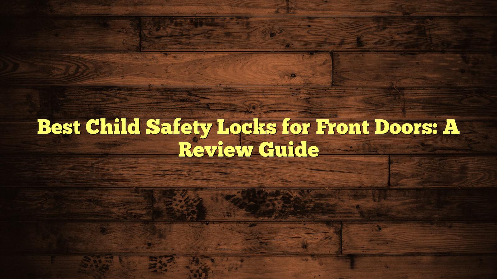 Best Child Safety Locks for Front Doors: A Review Guide