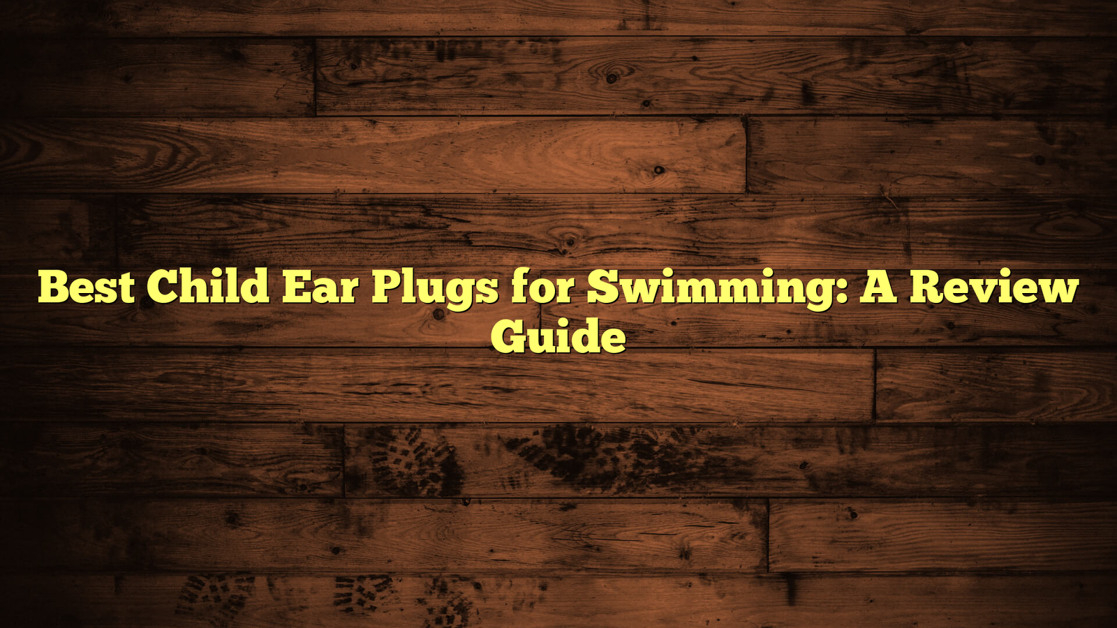 Best Child Ear Plugs for Swimming: A Review Guide