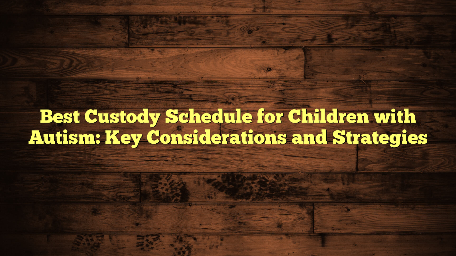 Best Custody Schedule for Children with Autism: Key Considerations and Strategies
