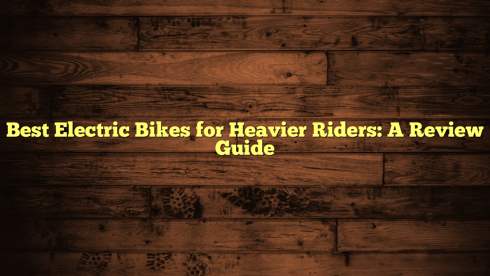 Best Electric Bikes for Heavier Riders: A Review Guide