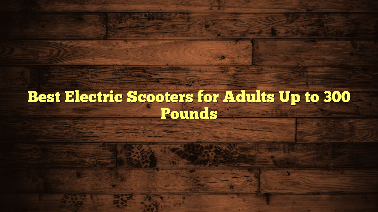Best Electric Scooters for Adults Up to 300 Pounds