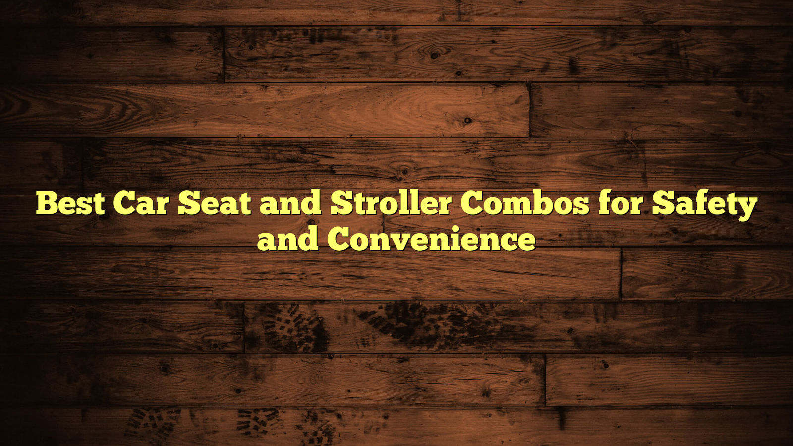 Best Car Seat and Stroller Combos for Safety and Convenience