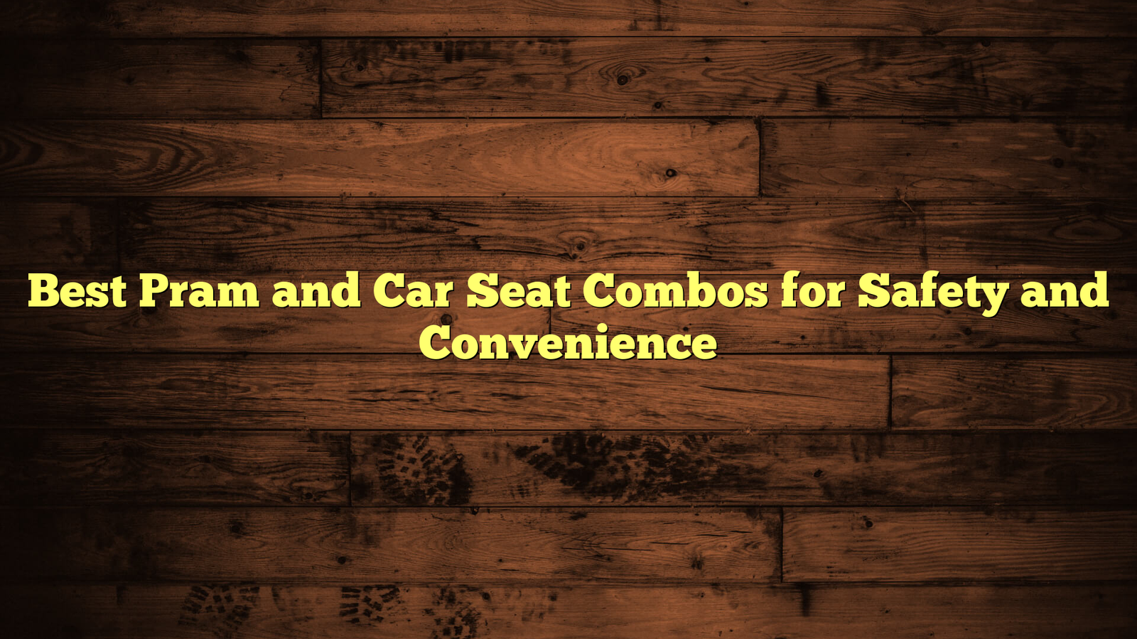 Best Pram and Car Seat Combos for Safety and Convenience