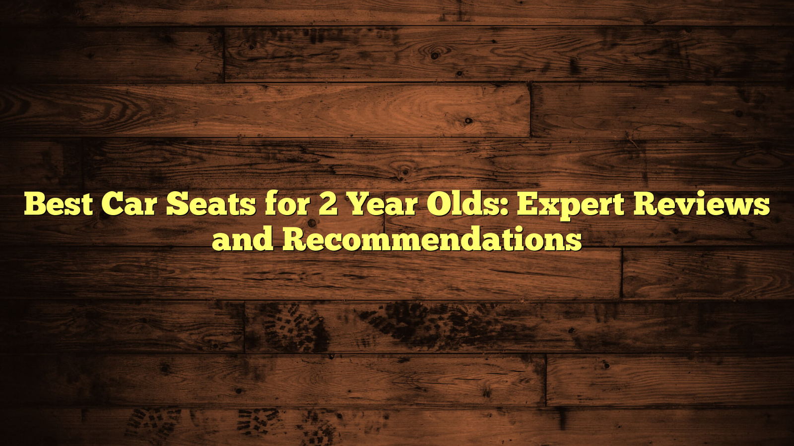 Best Car Seats for 2 Year Olds: Expert Reviews and Recommendations