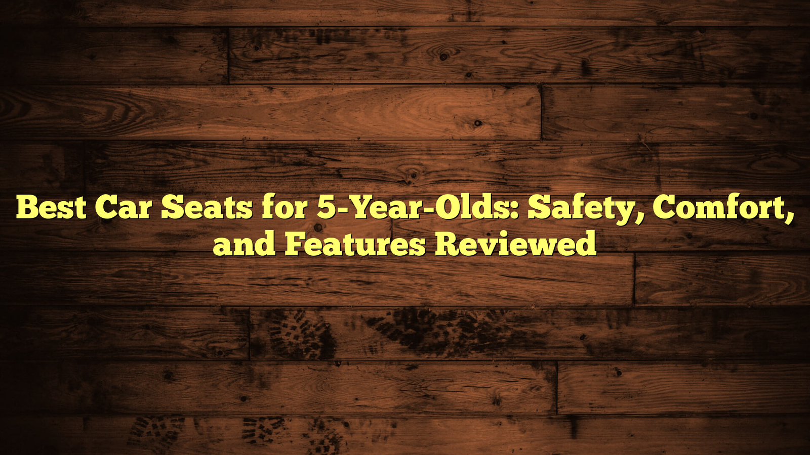 Best Car Seats for 5-Year-Olds: Safety, Comfort, and Features Reviewed