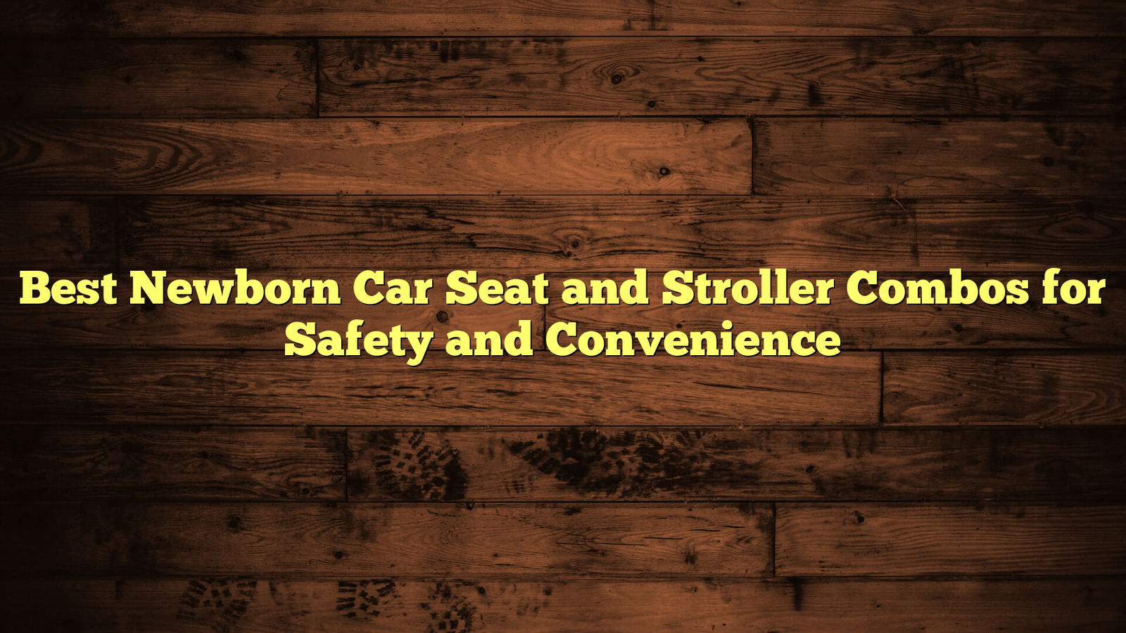 Best Newborn Car Seat and Stroller Combos for Safety and Convenience