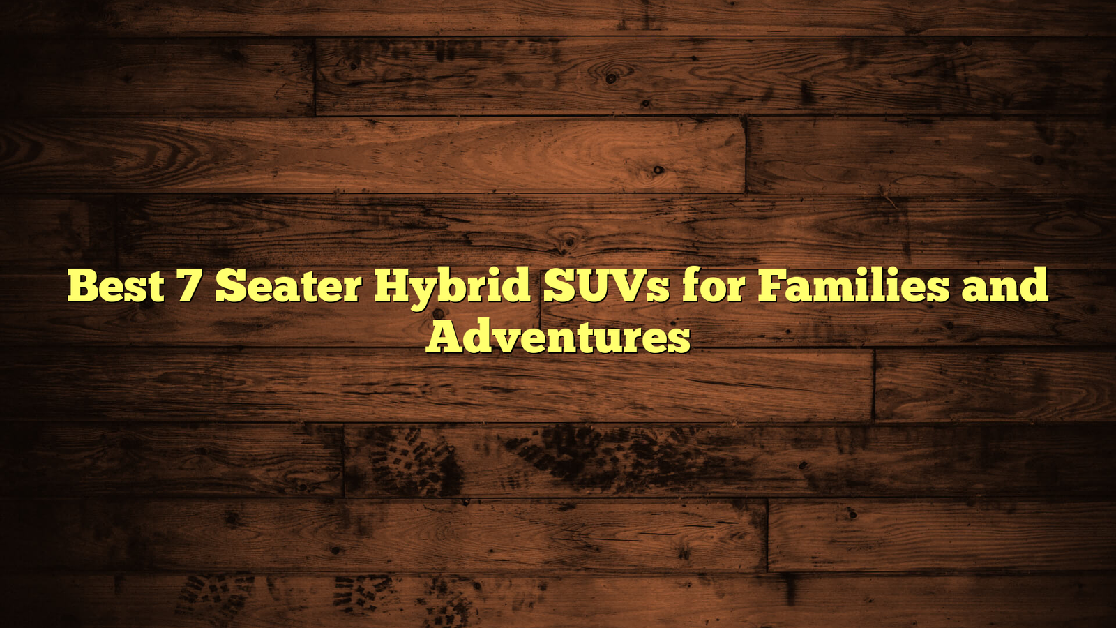 Best 7 Seater Hybrid SUVs for Families and Adventures