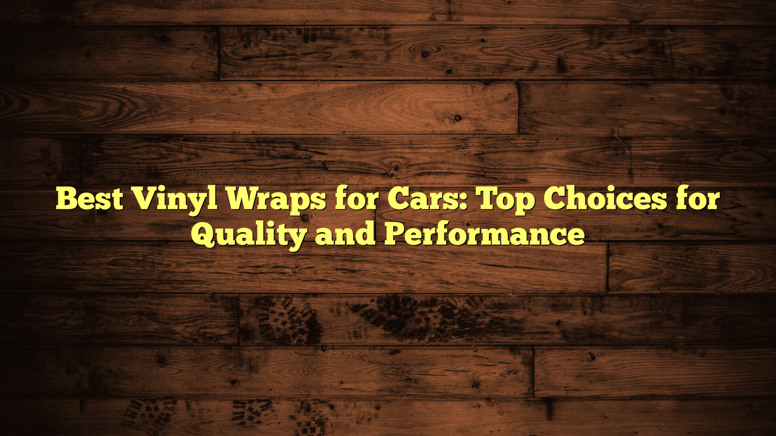 Best Vinyl Wraps for Cars: Top Choices for Quality and Performance
