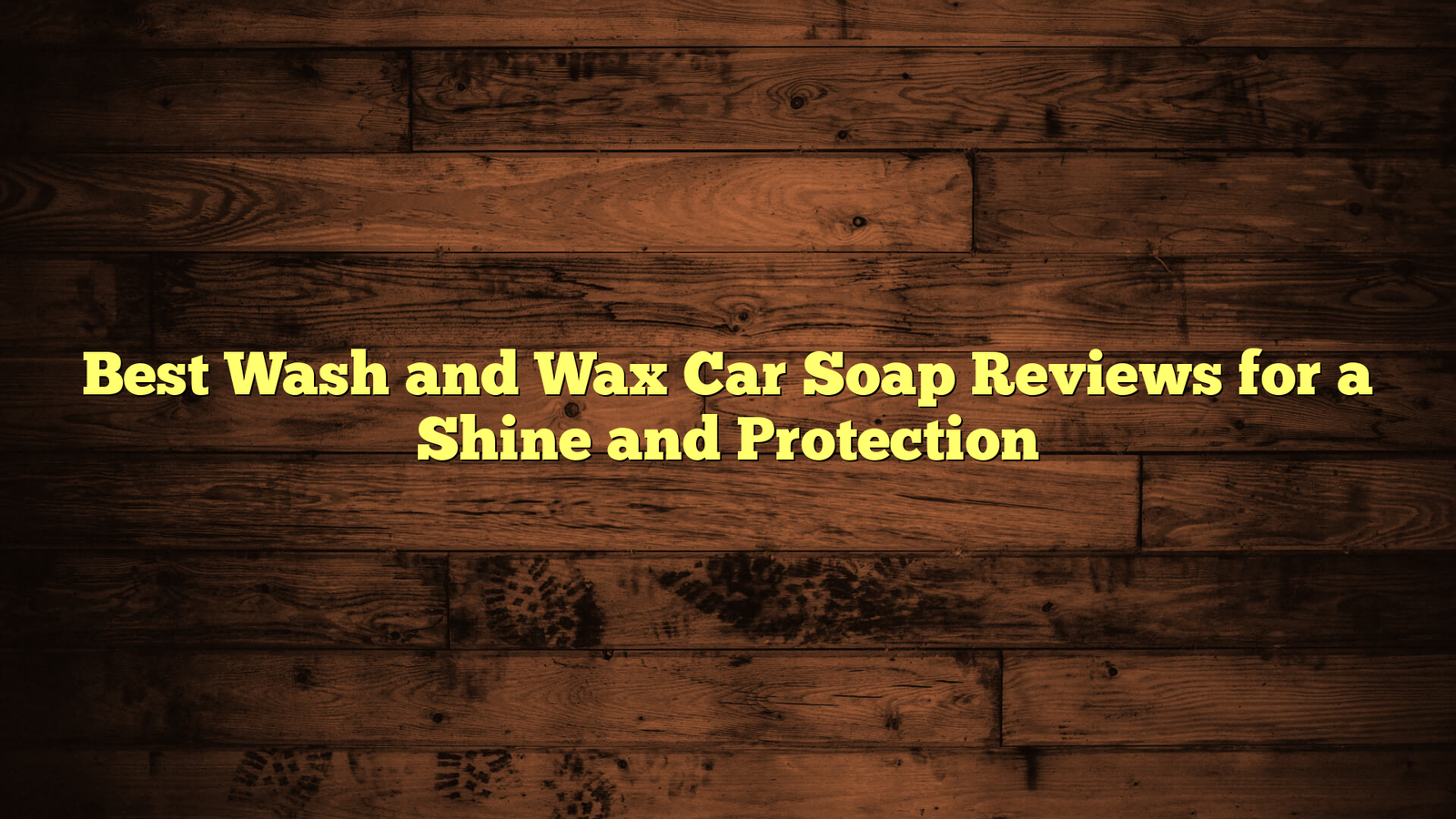 Best Wash and Wax Car Soap Reviews for a Shine and Protection