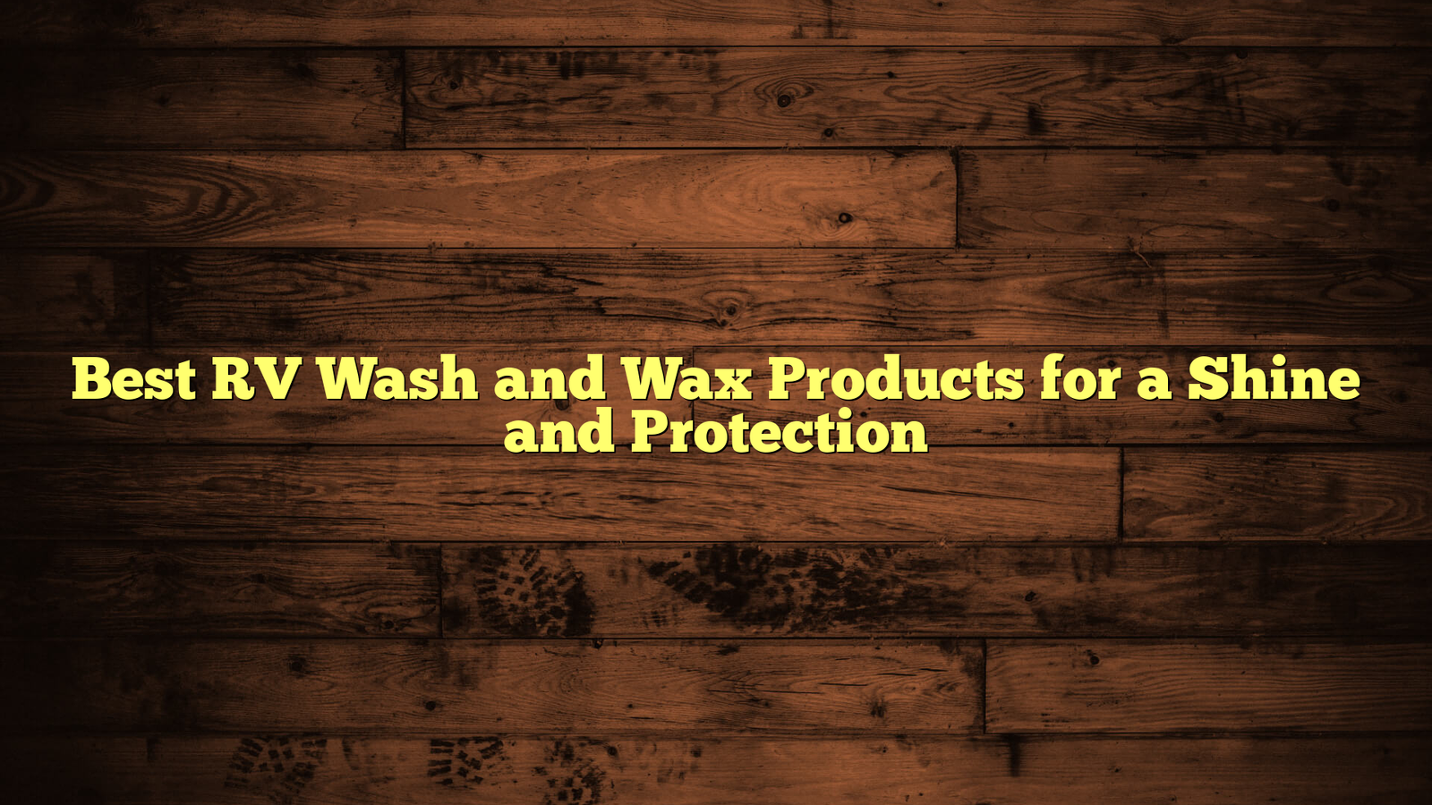 Best RV Wash and Wax Products for a Shine and Protection