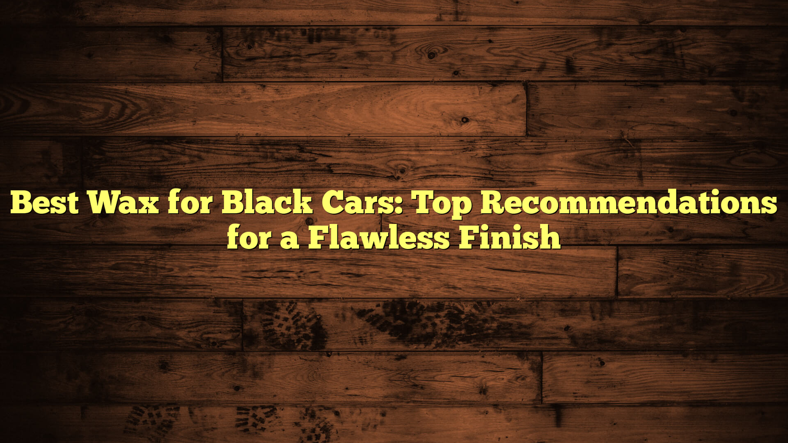 Best Wax for Black Cars: Top Recommendations for a Flawless Finish