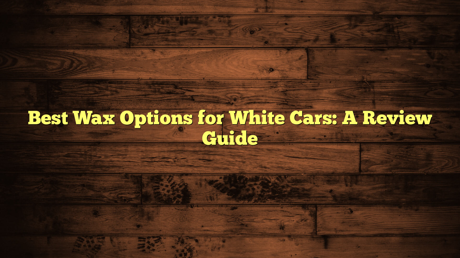 Best Wax Options for White Cars: A Review Guide