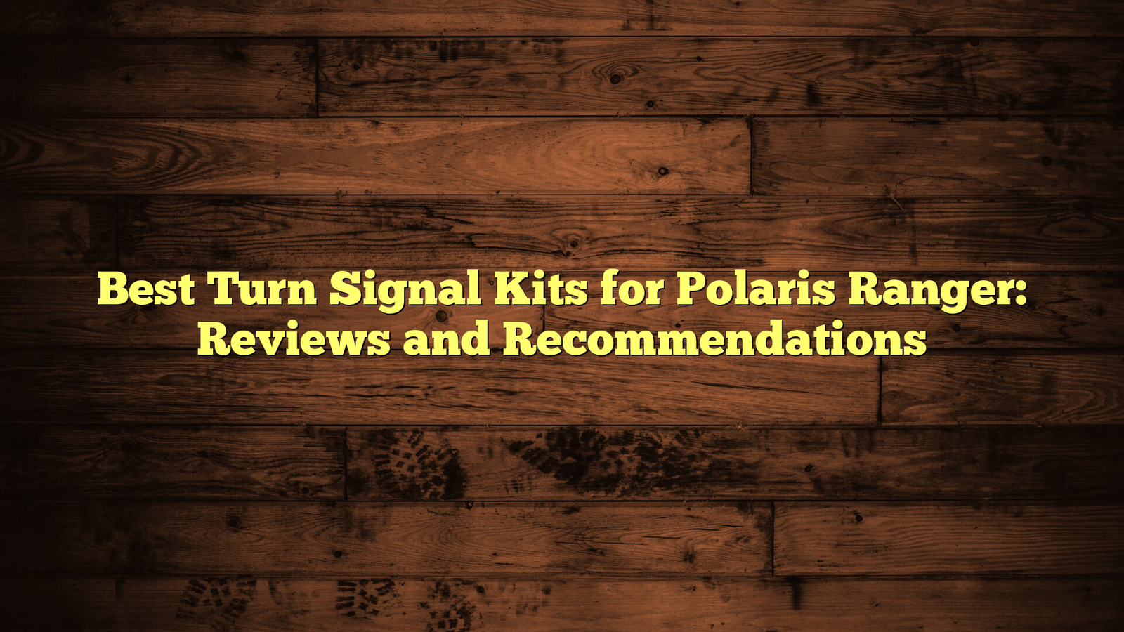 Best Turn Signal Kits for Polaris Ranger: Reviews and Recommendations