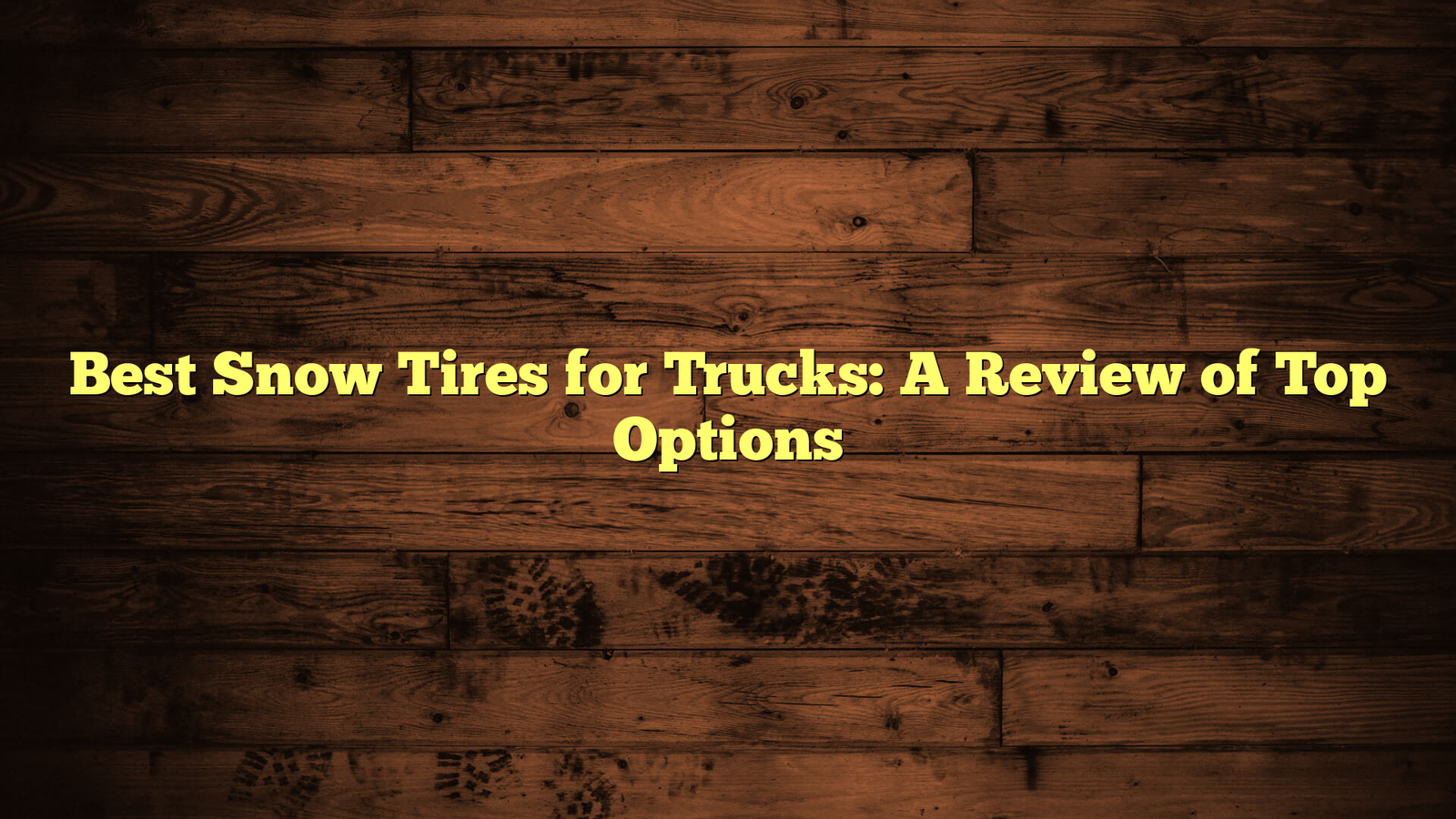 Best Snow Tires for Trucks: A Review of Top Options