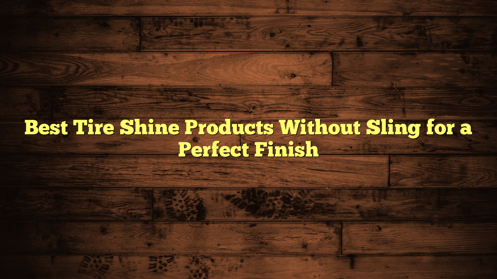 Best Tire Shine Products Without Sling for a Perfect Finish