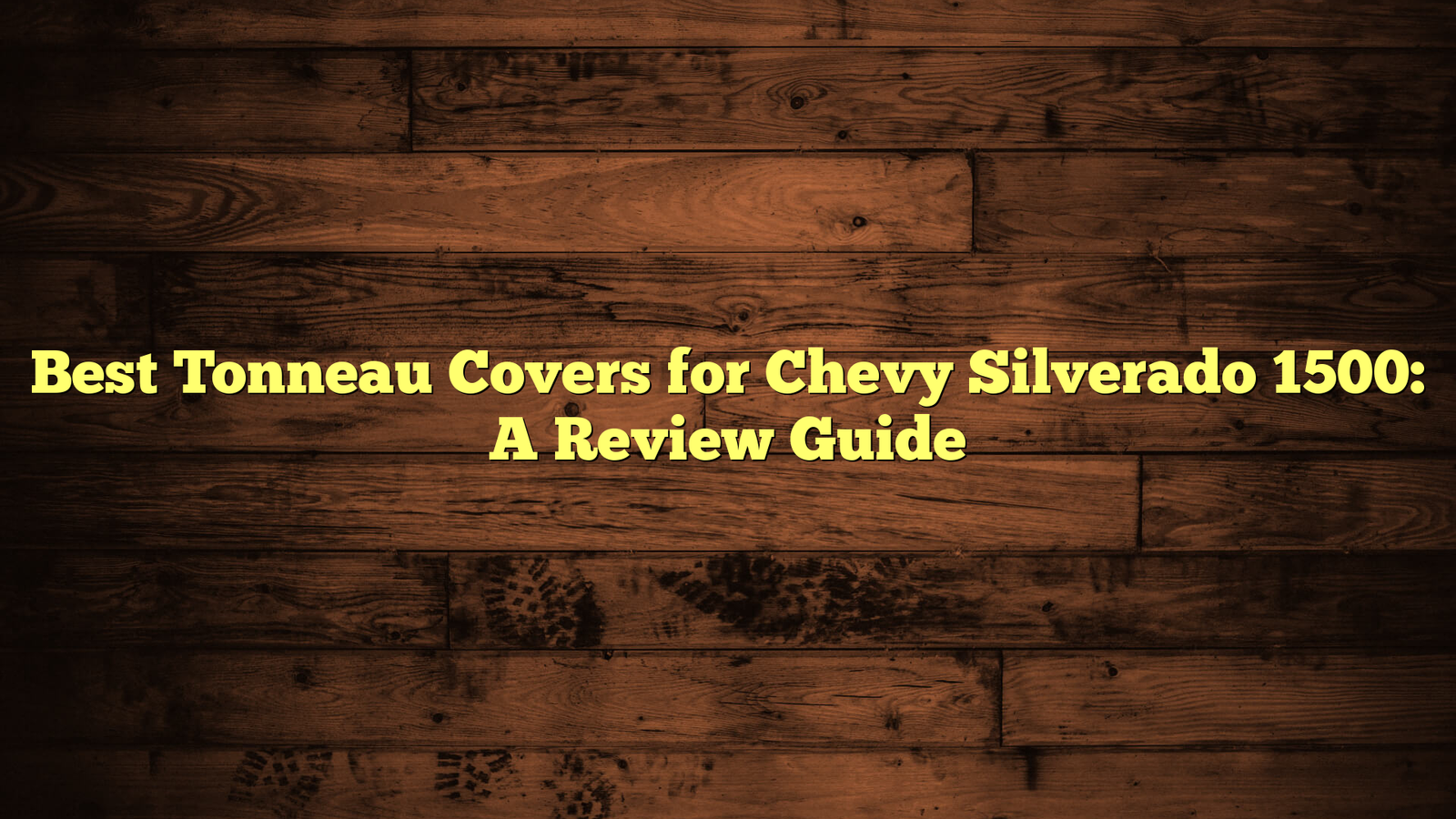 Best Tonneau Covers for Chevy Silverado 1500: A Review Guide