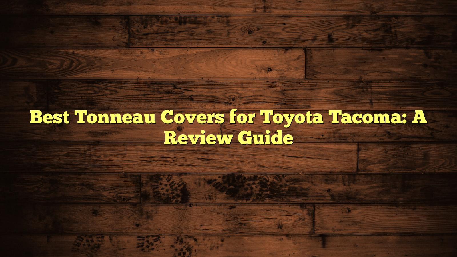 Best Tonneau Covers for Toyota Tacoma: A Review Guide