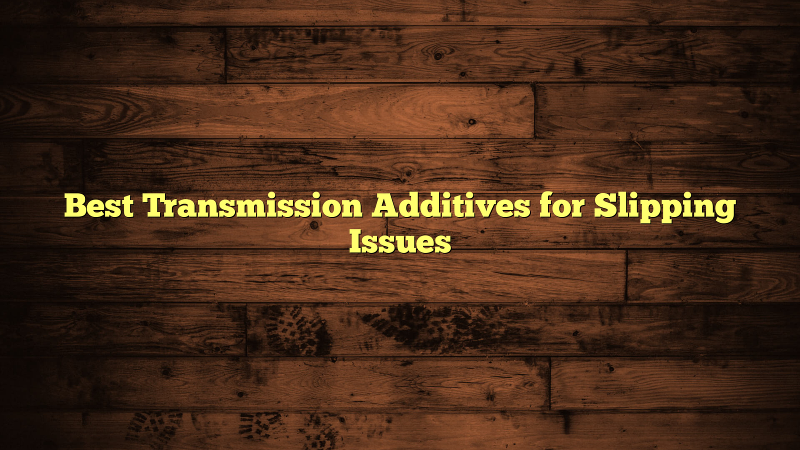Best Transmission Additives for Slipping Issues