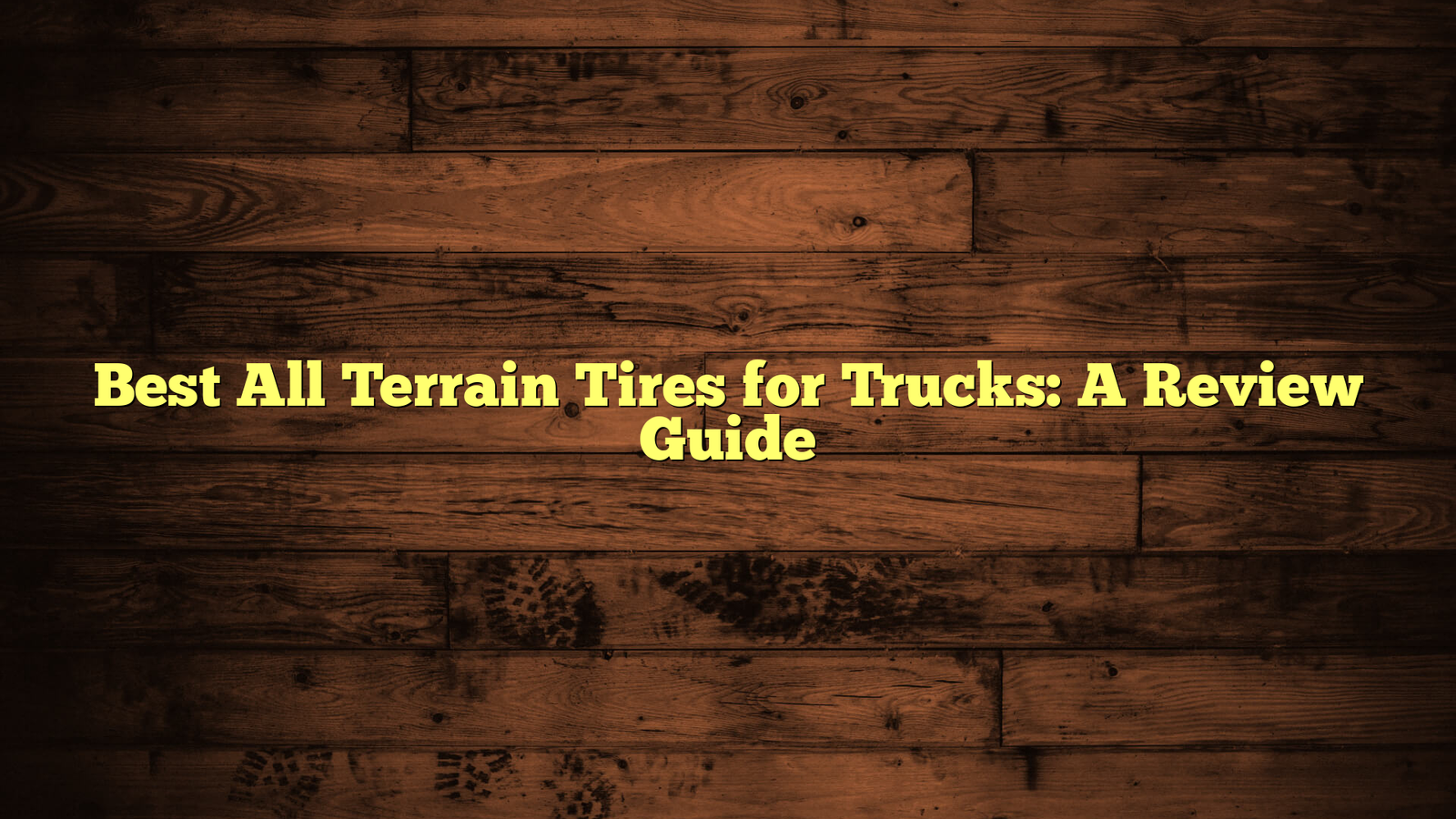 Best All Terrain Tires for Trucks: A Review Guide