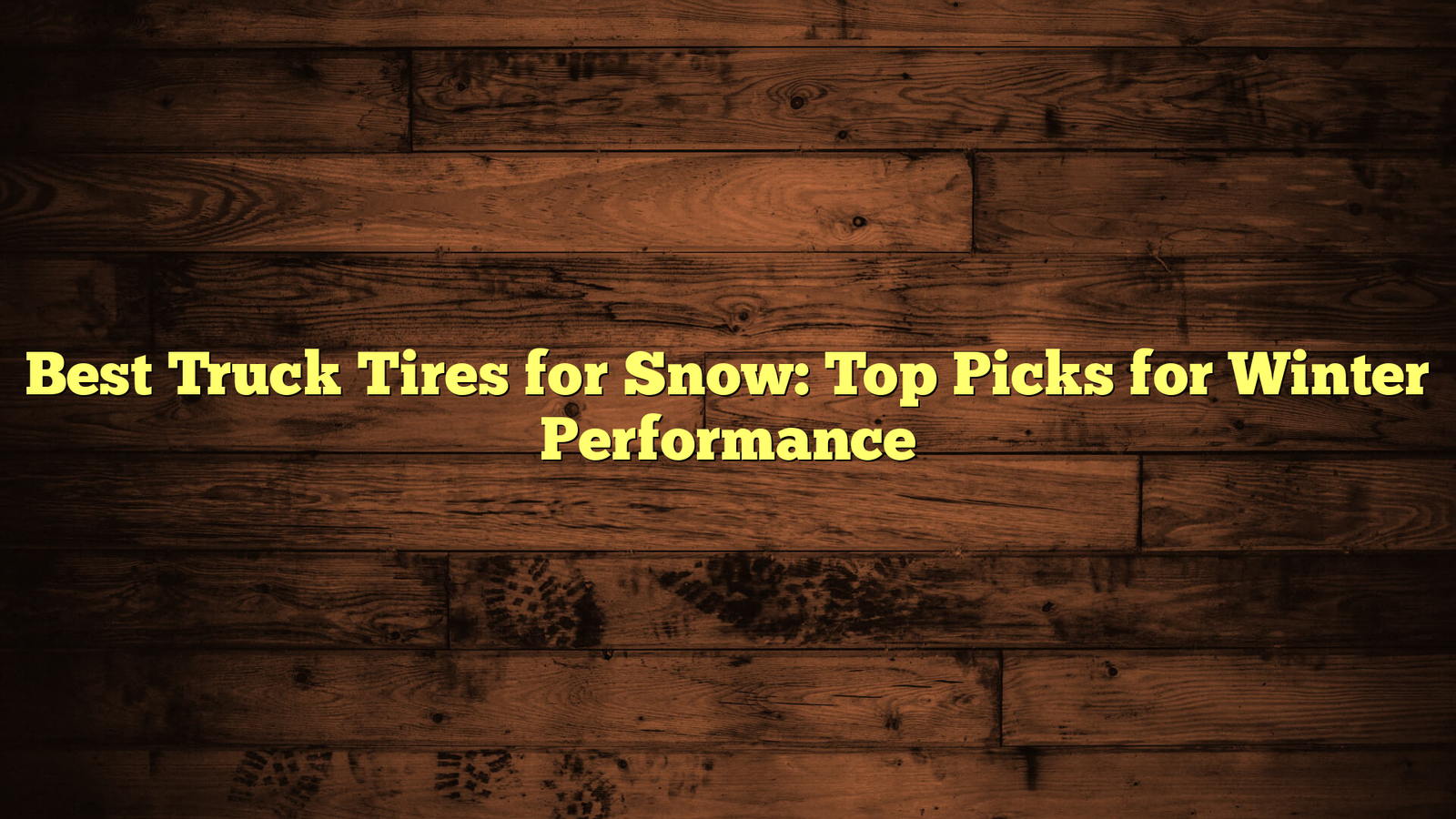 Best Truck Tires for Snow: Top Picks for Winter Performance