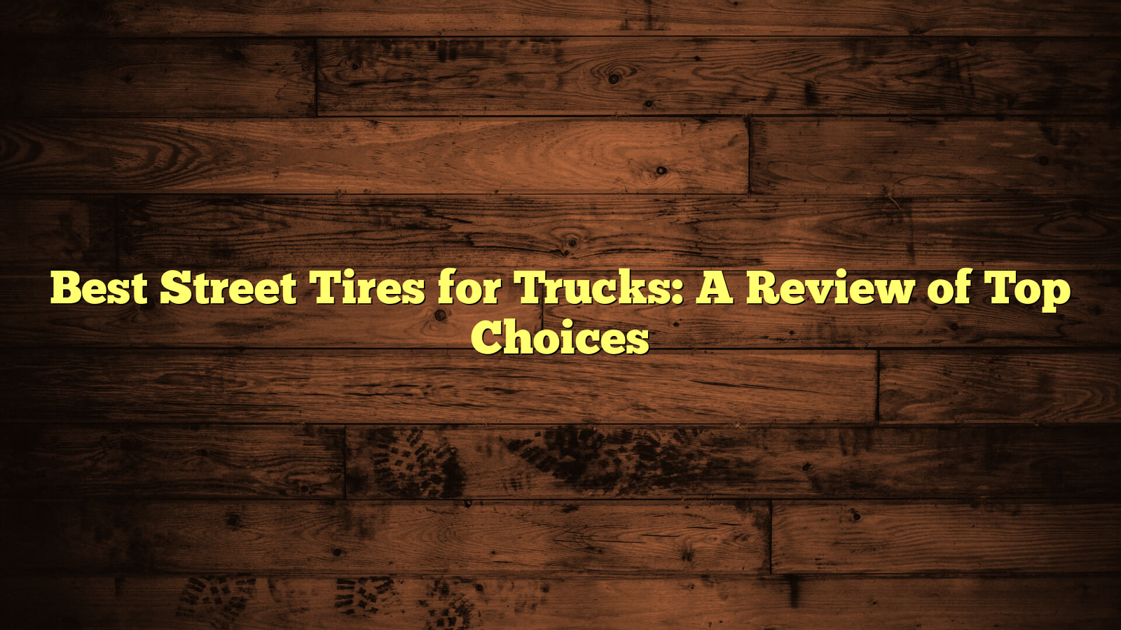 Best Street Tires for Trucks: A Review of Top Choices