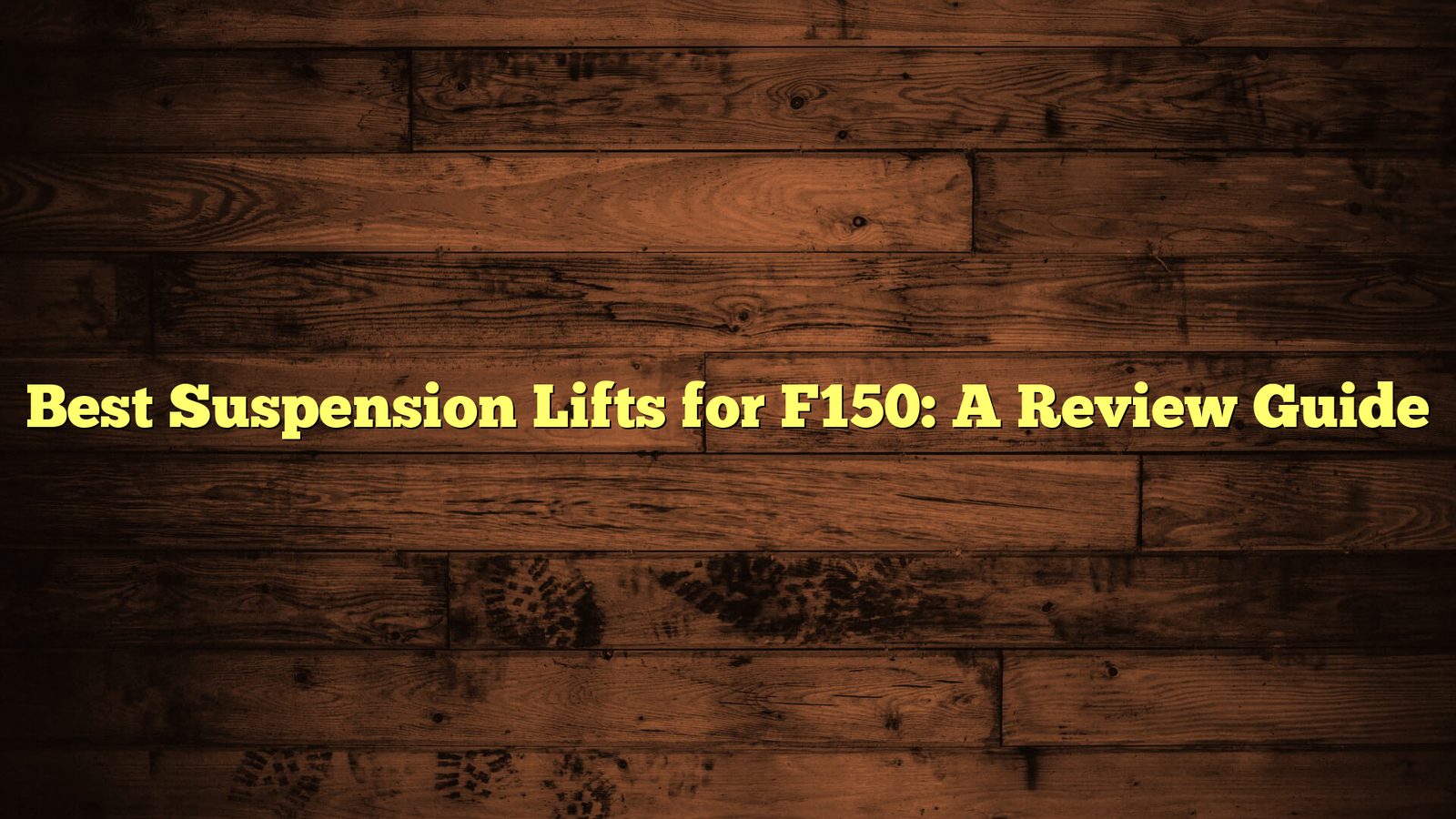 Best Suspension Lifts for F150: A Review Guide