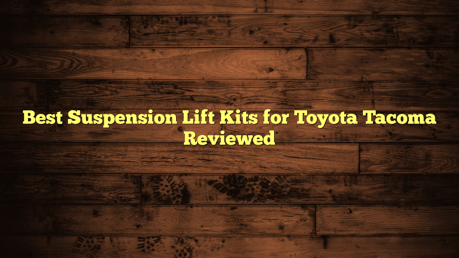 Best Suspension Lift Kits for Toyota Tacoma Reviewed