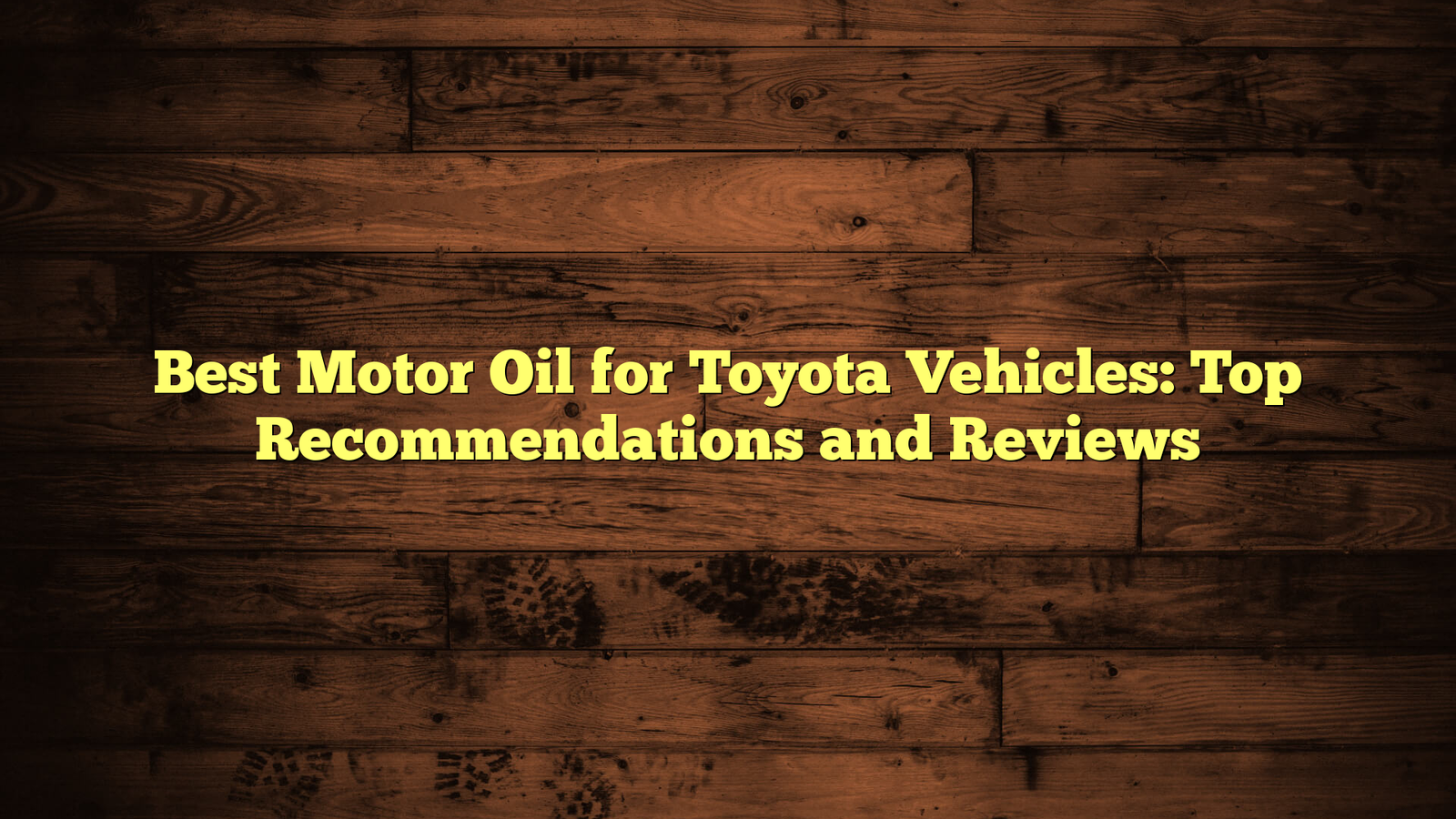 Best Motor Oil for Toyota Vehicles: Top Recommendations and Reviews