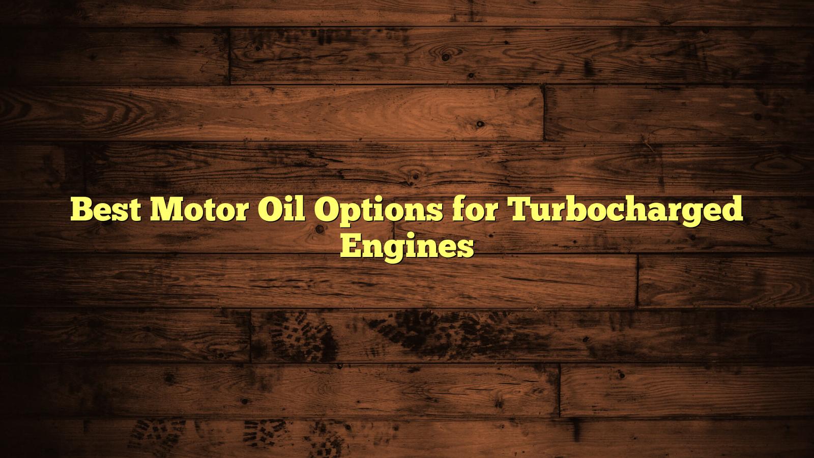 Best Motor Oil Options for Turbocharged Engines