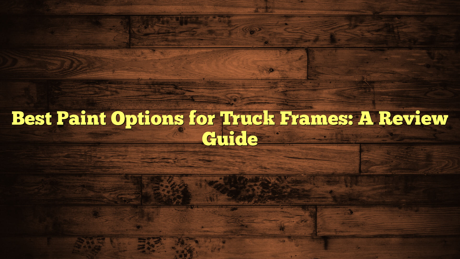 Best Paint Options for Truck Frames: A Review Guide