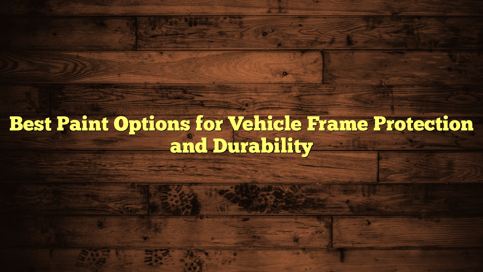 Best Paint Options for Vehicle Frame Protection and Durability