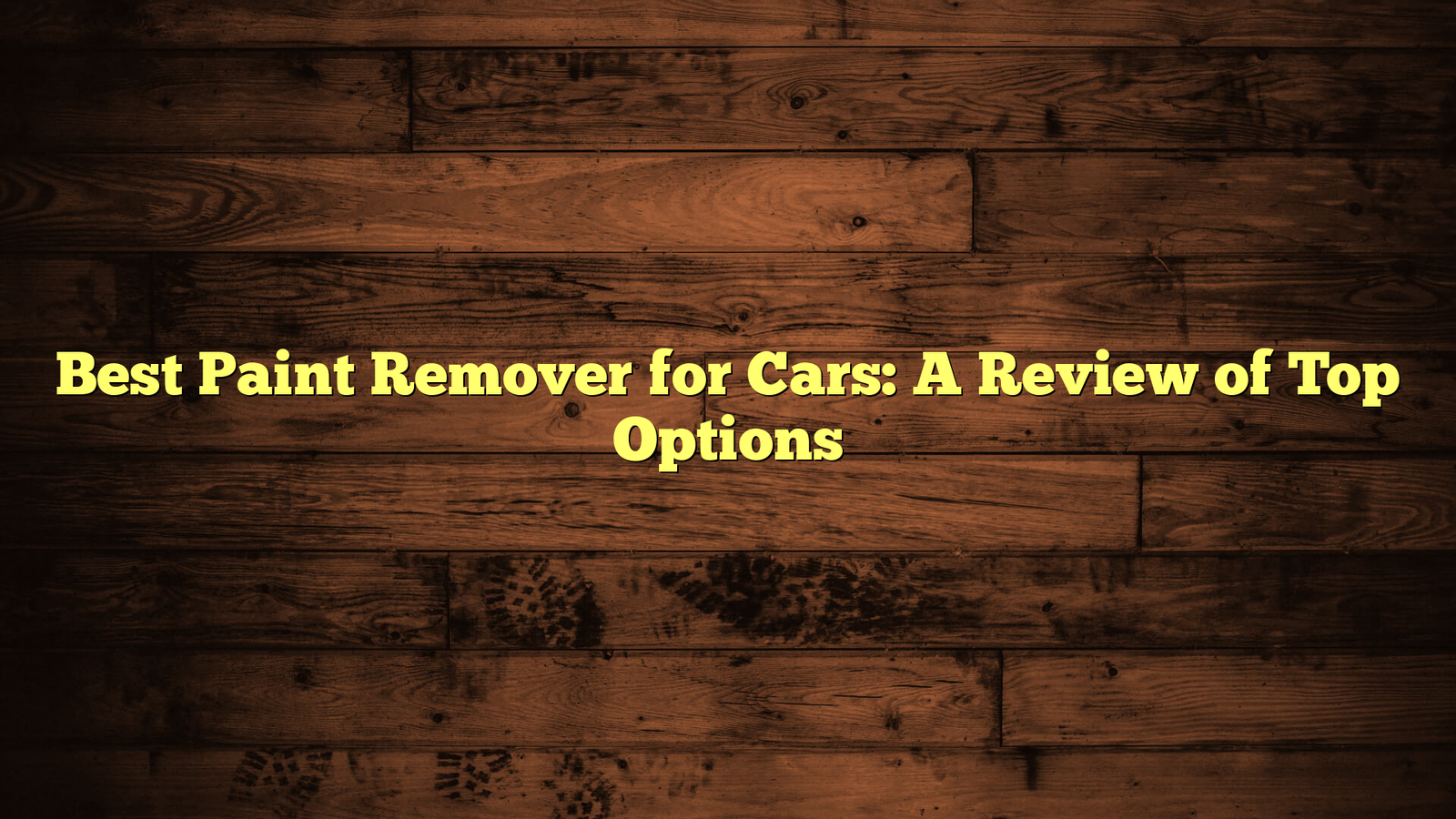 Best Paint Remover for Cars: A Review of Top Options