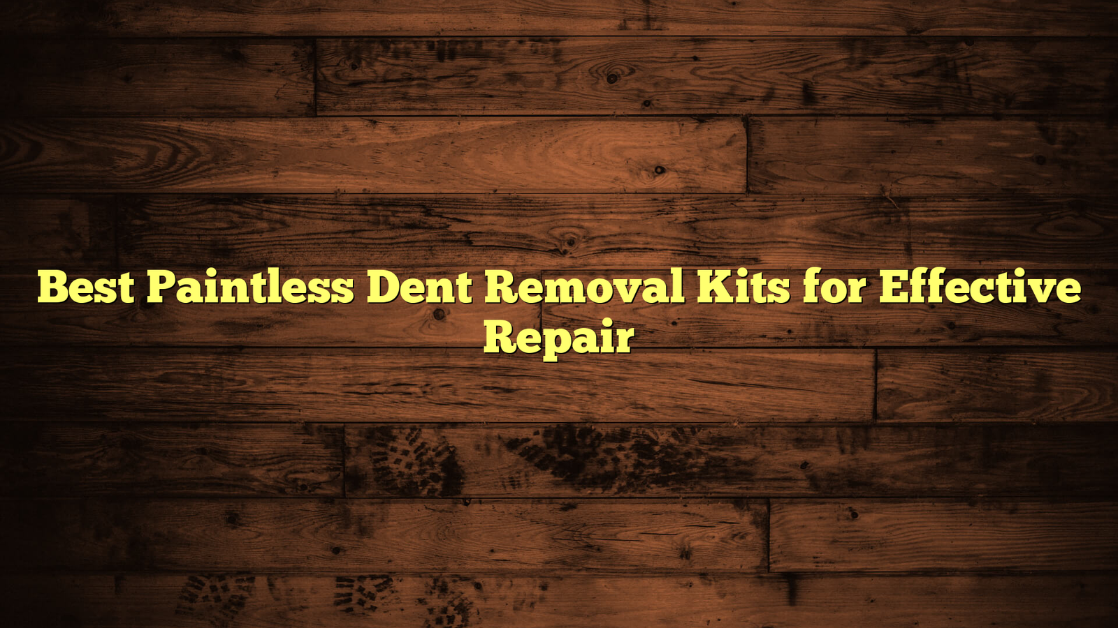 Best Paintless Dent Removal Kits for Effective Repair