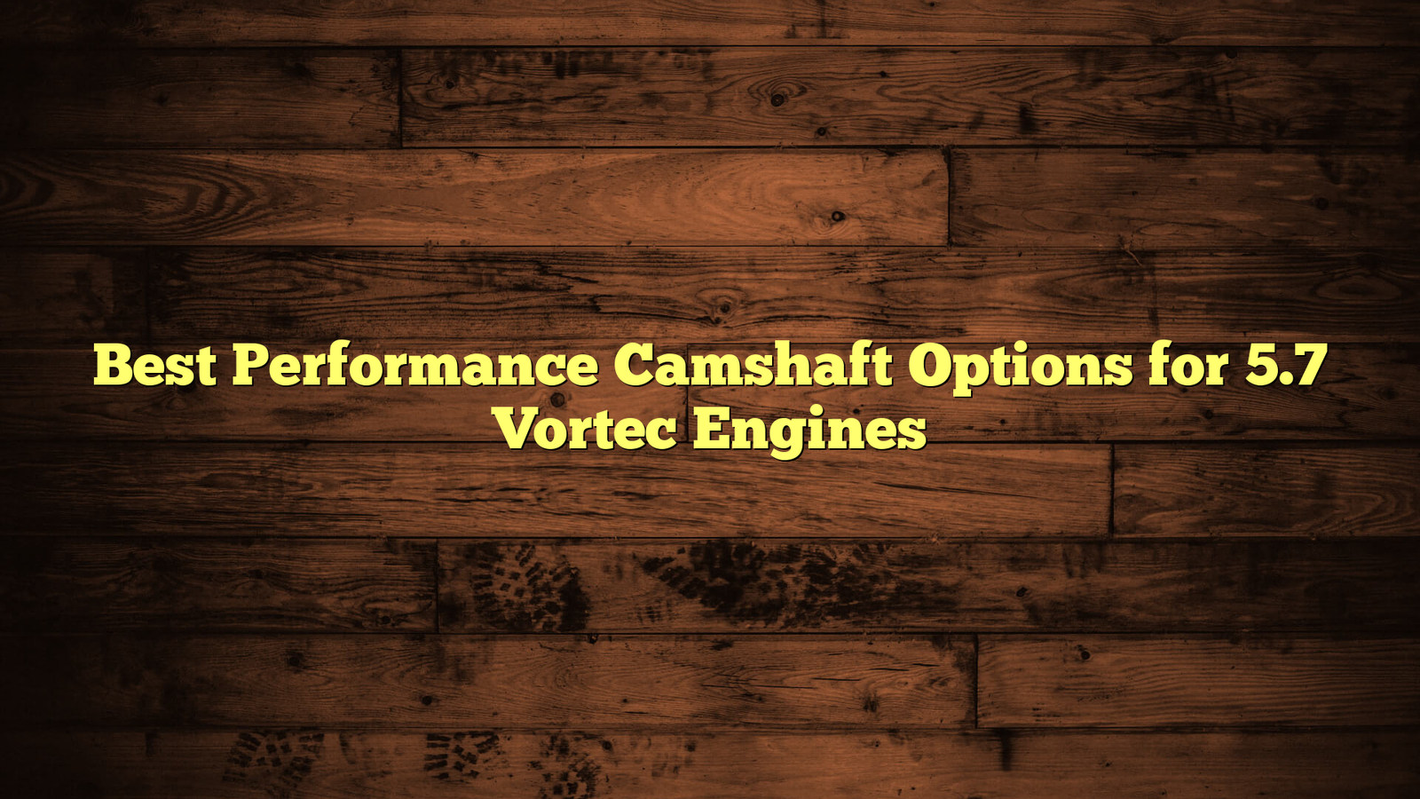 Best Performance Camshaft Options for 5.7 Vortec Engines