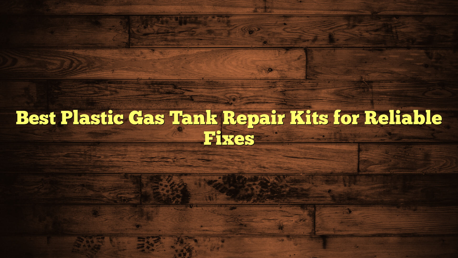 Best Plastic Gas Tank Repair Kits for Reliable Fixes