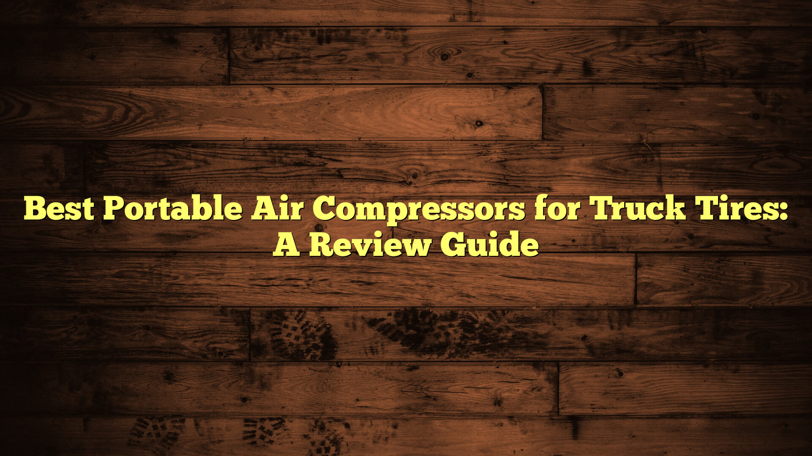 Best Portable Air Compressors for Truck Tires: A Review Guide